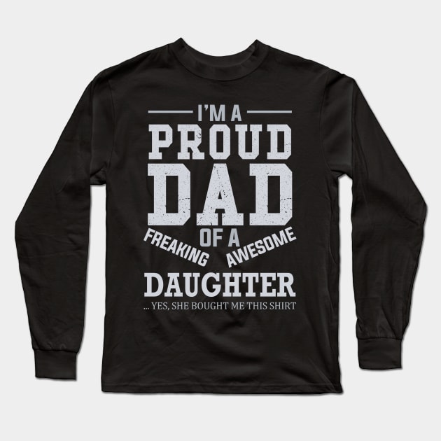 I Am A Proud Dad of A Freaking Awesome Daughter Long Sleeve T-Shirt by DragonTees